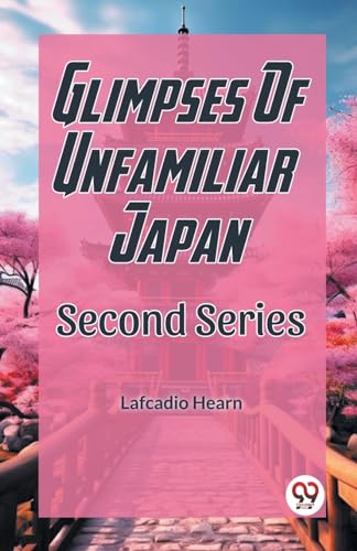 Glimpses Of Unfamilar Japan Second Series von Double 9 Books